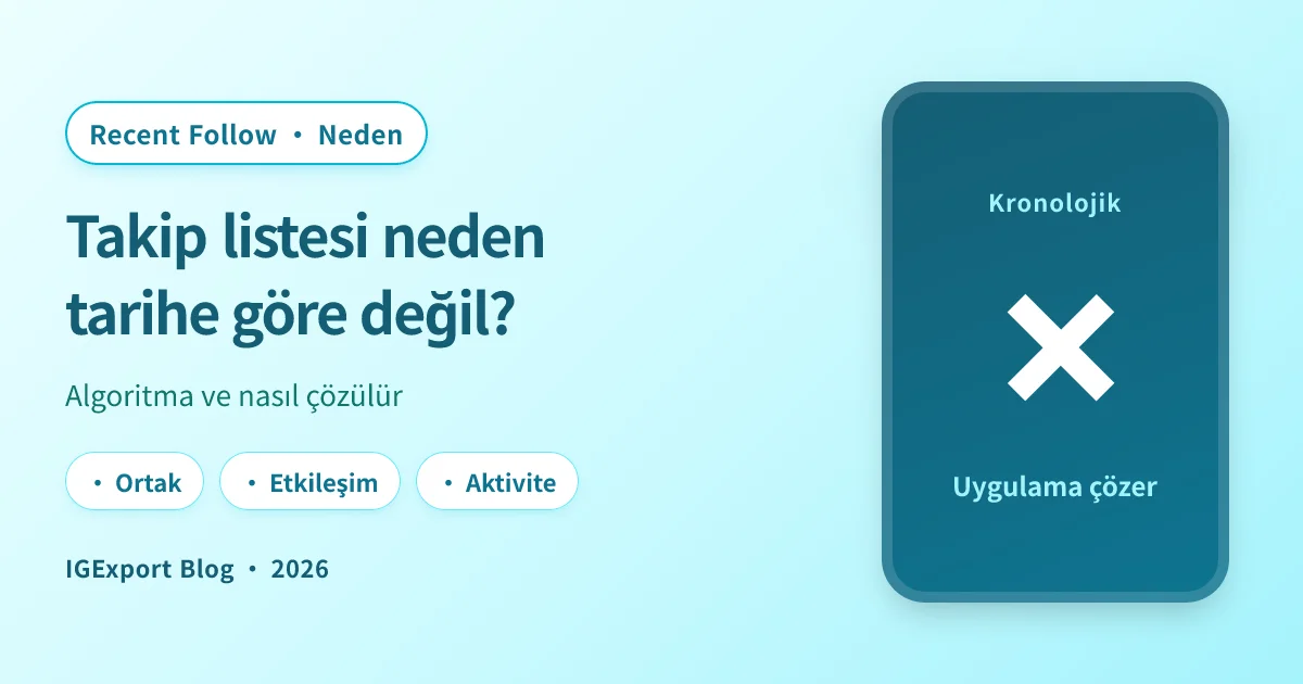 Instagram Takip Edilenler listesi neden tarihe göre sıralanmıyor